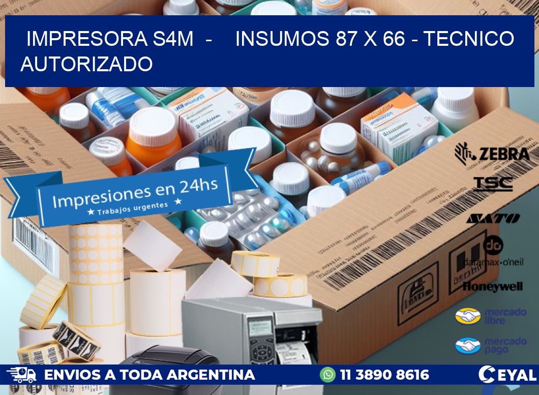 IMPRESORA S4M  -    INSUMOS 87 x 66 - TECNICO AUTORIZADO