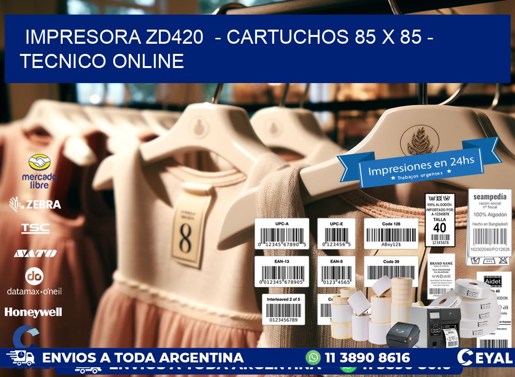 IMPRESORA ZD420  - CARTUCHOS 85 x 85 - TECNICO ONLINE