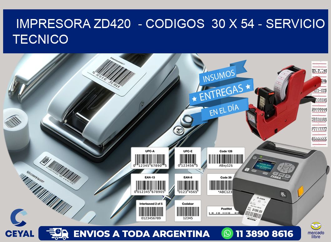 IMPRESORA ZD420  - CODIGOS  30 x 54 - SERVICIO TECNICO