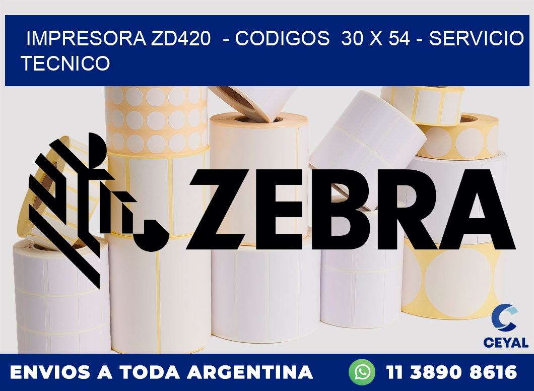 IMPRESORA ZD420  - CODIGOS  30 x 54 - SERVICIO TECNICO