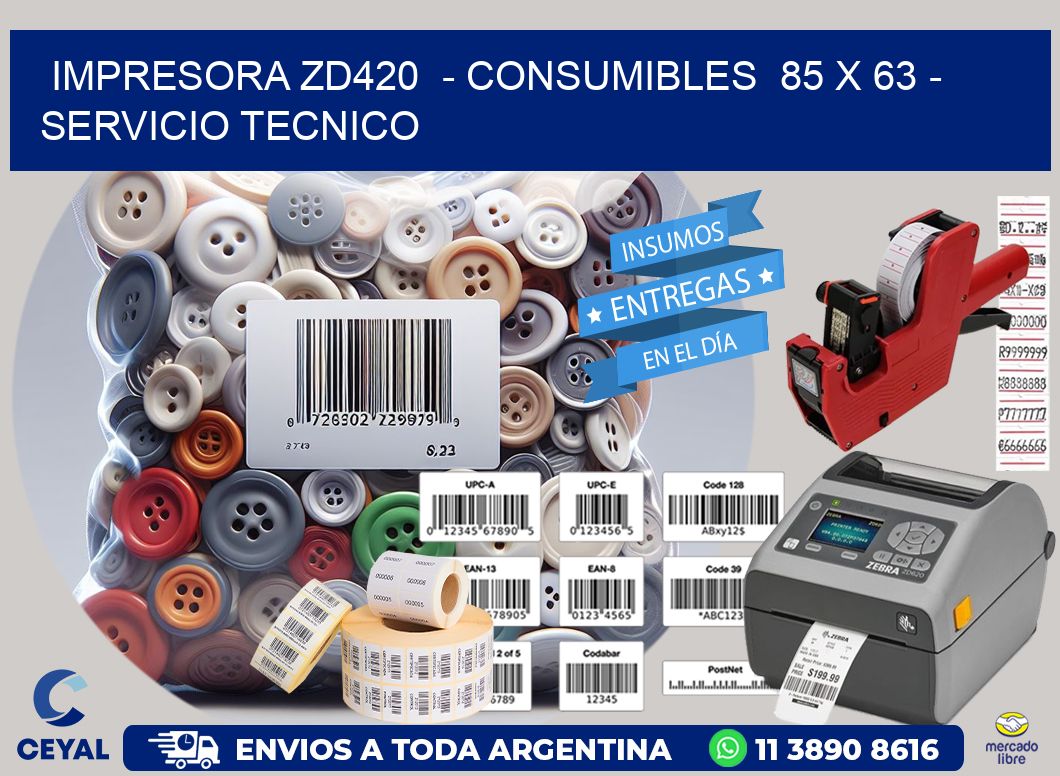 IMPRESORA ZD420  - CONSUMIBLES  85 x 63 - SERVICIO TECNICO