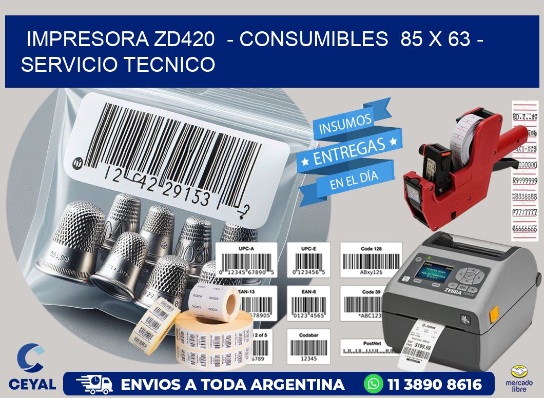 IMPRESORA ZD420  - CONSUMIBLES  85 x 63 - SERVICIO TECNICO