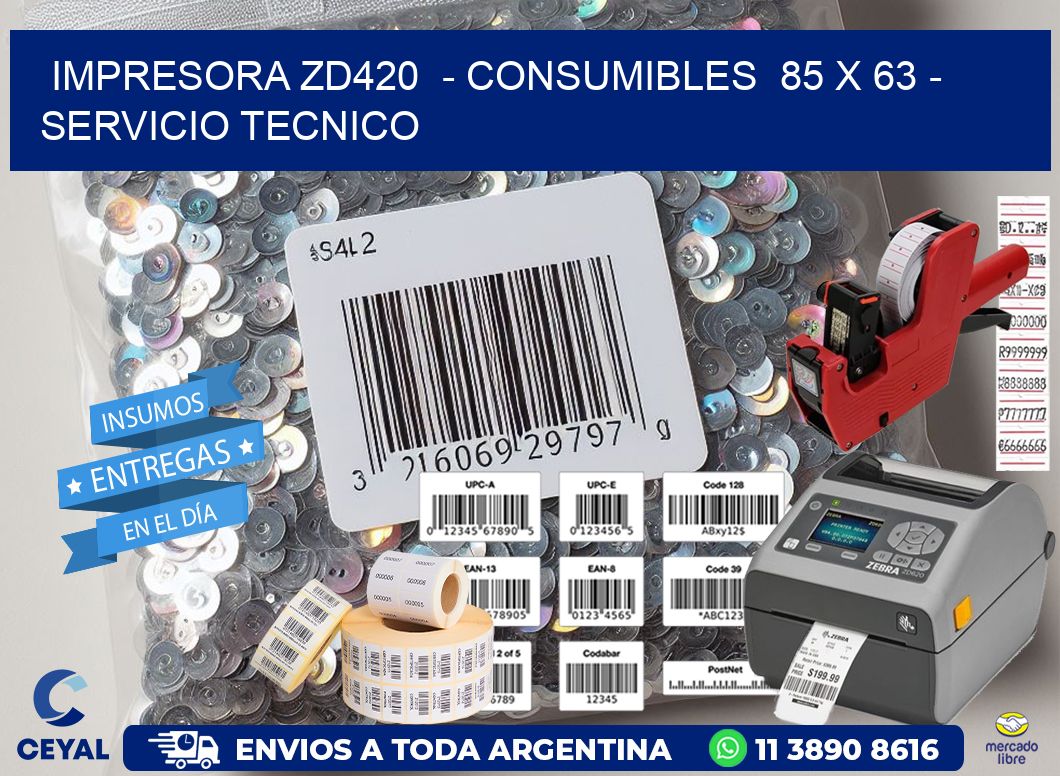 IMPRESORA ZD420  - CONSUMIBLES  85 x 63 - SERVICIO TECNICO