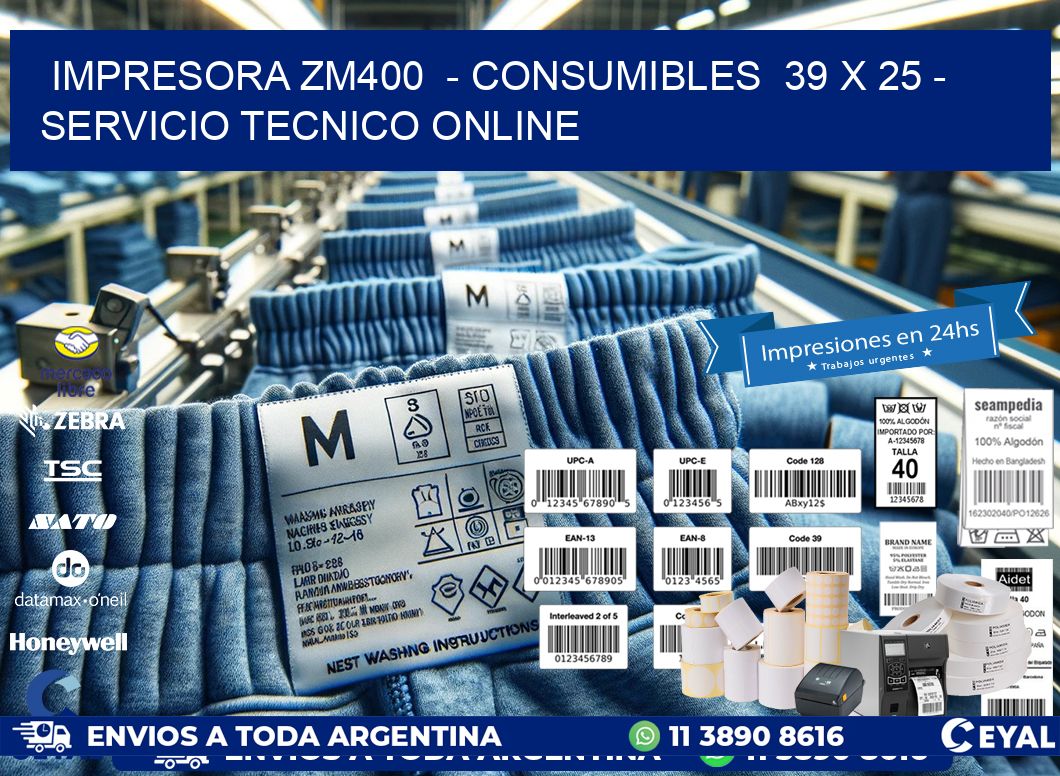 IMPRESORA ZM400  - CONSUMIBLES  39 x 25 - SERVICIO TECNICO ONLINE