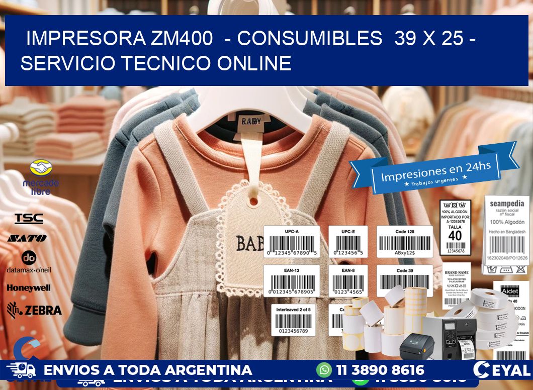 IMPRESORA ZM400  - CONSUMIBLES  39 x 25 - SERVICIO TECNICO ONLINE