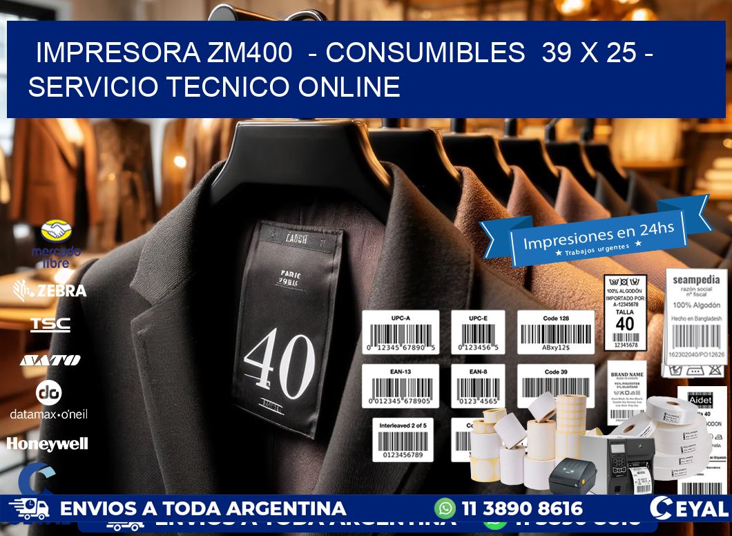 IMPRESORA ZM400  - CONSUMIBLES  39 x 25 - SERVICIO TECNICO ONLINE