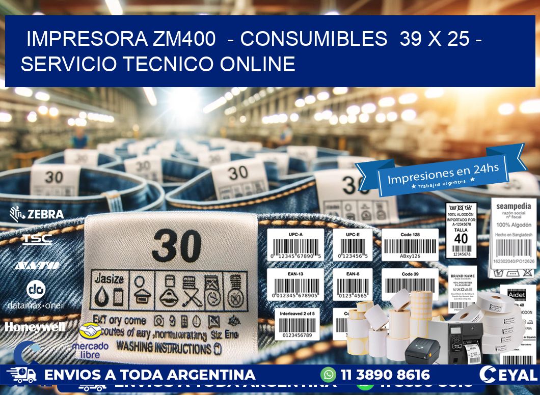 IMPRESORA ZM400  – CONSUMIBLES  39 x 25 – SERVICIO TECNICO ONLINE