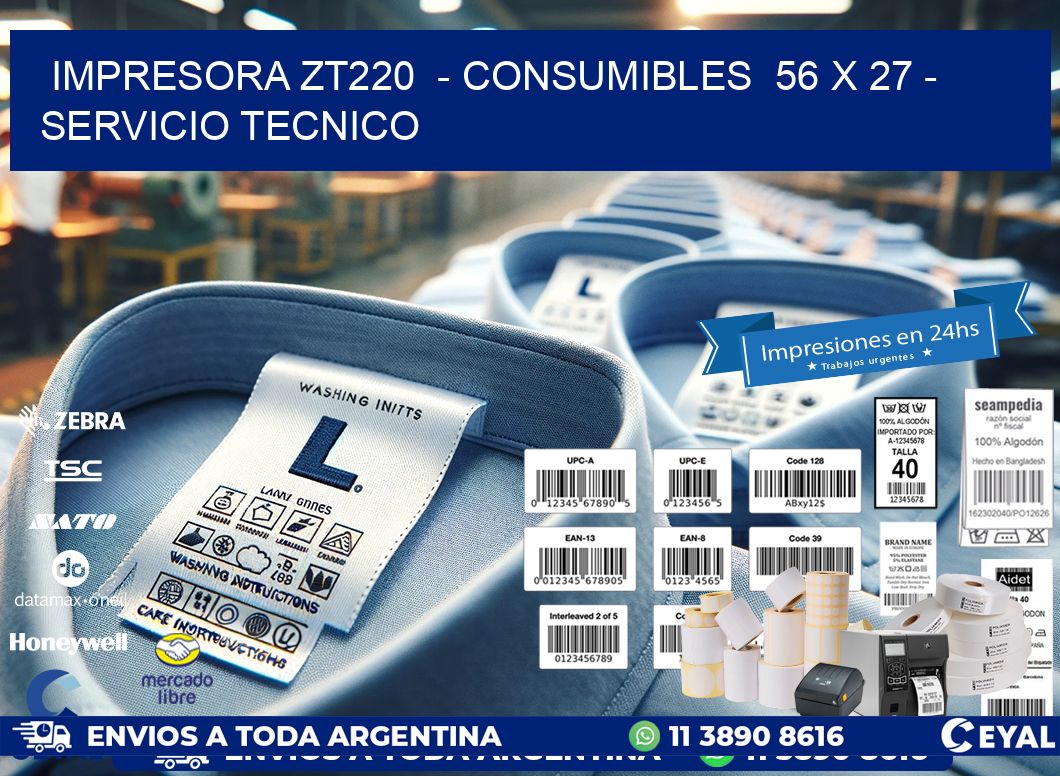 IMPRESORA ZT220  - CONSUMIBLES  56 x 27 - SERVICIO TECNICO