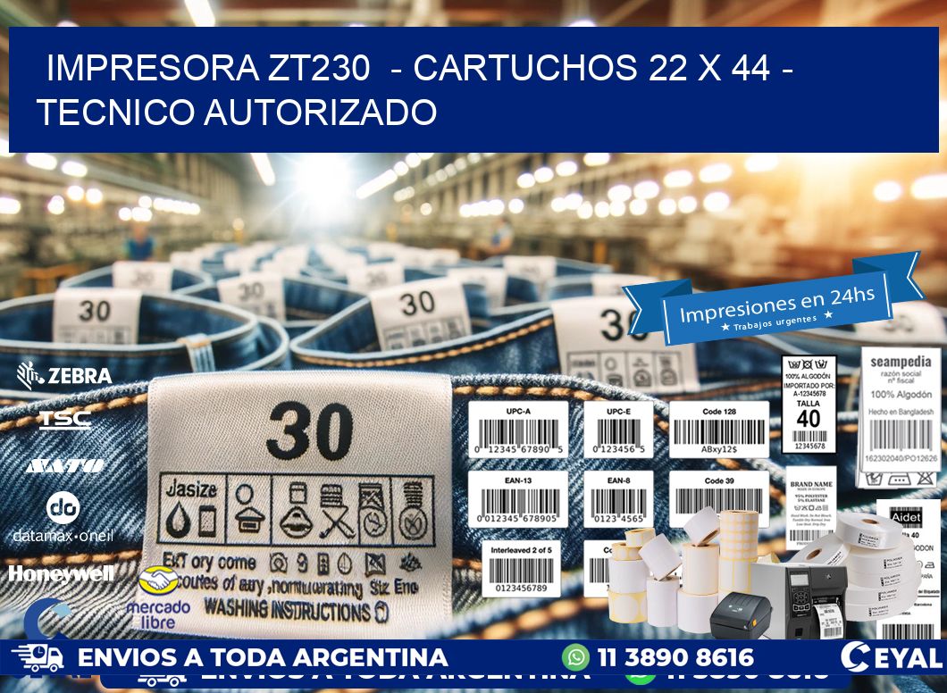 IMPRESORA ZT230  – CARTUCHOS 22 x 44 – TECNICO AUTORIZADO