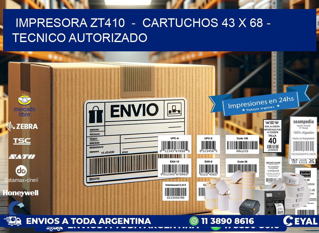 IMPRESORA ZT410  -  CARTUCHOS 43 x 68 - TECNICO AUTORIZADO