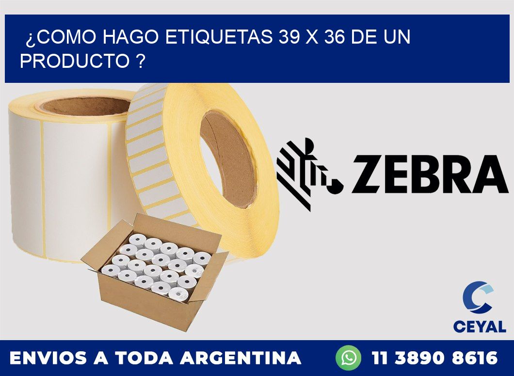 ¿como hago etiquetas 39 x 36 de un producto ?