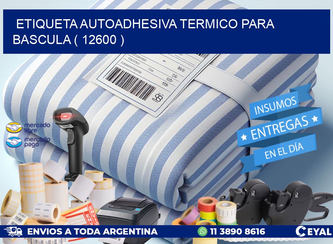 ETIQUETA AUTOADHESIVA TERMICO PARA BASCULA ( 12600 )