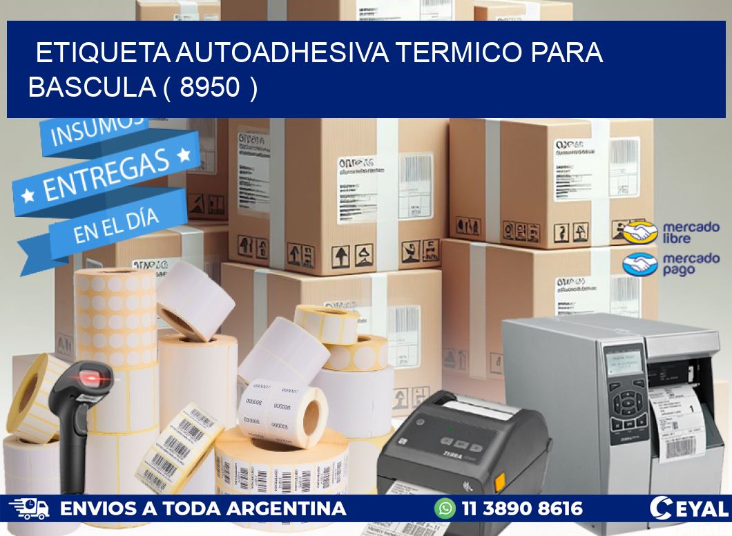 ETIQUETA AUTOADHESIVA TERMICO PARA BASCULA ( 8950 )