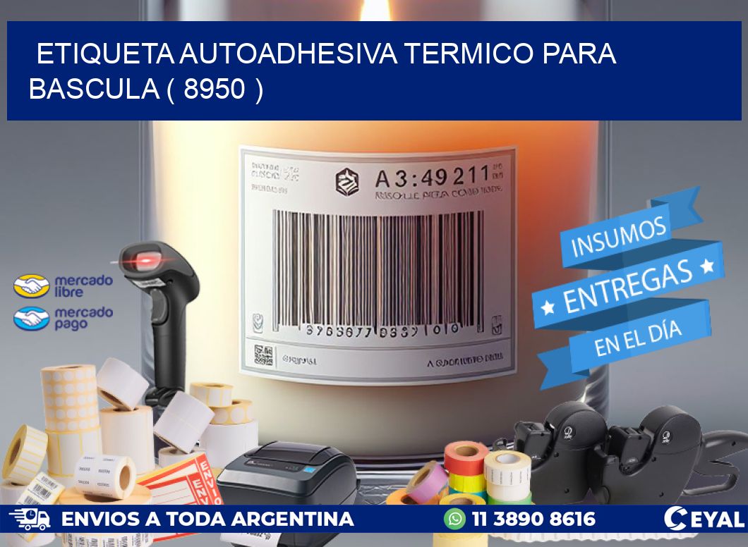 ETIQUETA AUTOADHESIVA TERMICO PARA BASCULA ( 8950 )