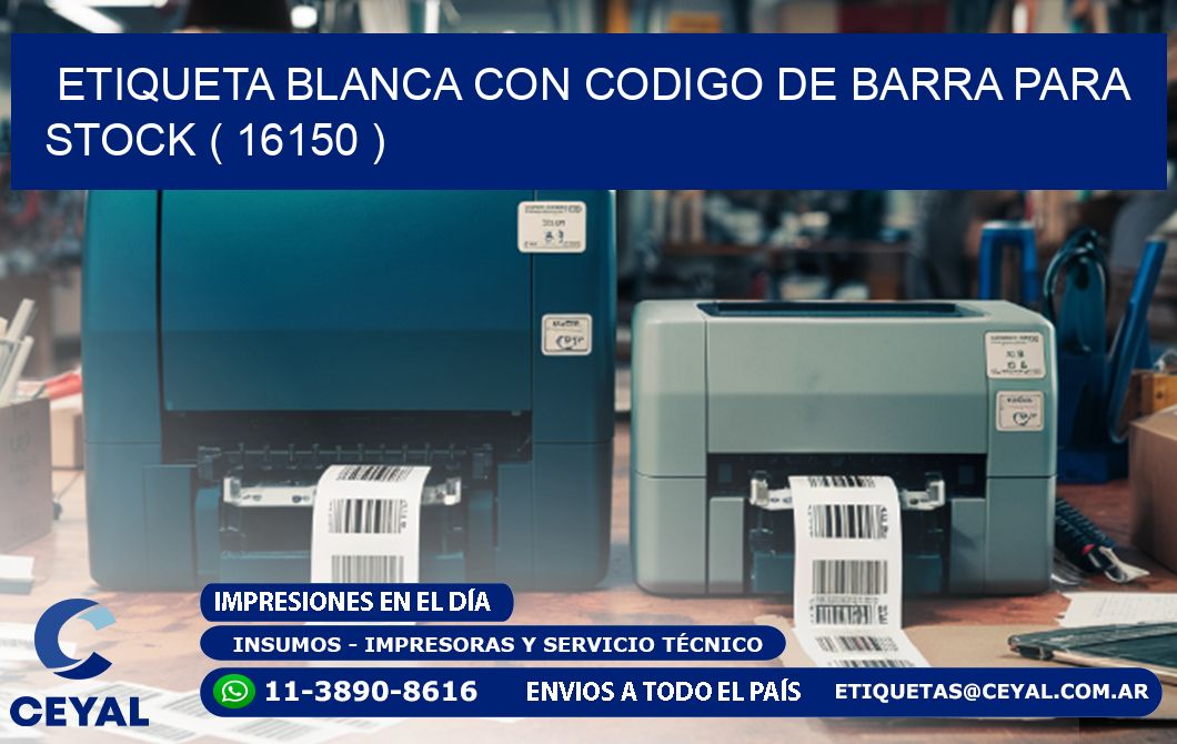 ETIQUETA BLANCA CON CODIGO DE BARRA PARA STOCK ( 16150 )