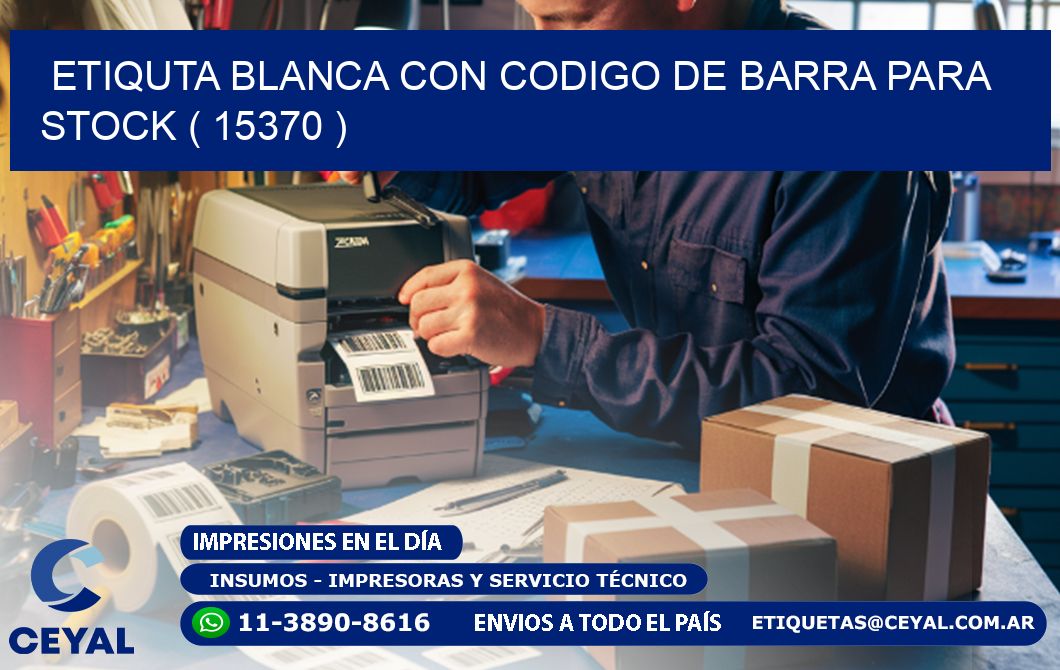 ETIQUTA BLANCA CON CODIGO DE BARRA PARA STOCK ( 15370 )