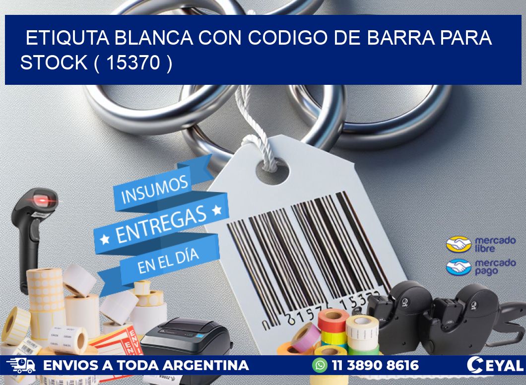 ETIQUTA BLANCA CON CODIGO DE BARRA PARA STOCK ( 15370 )