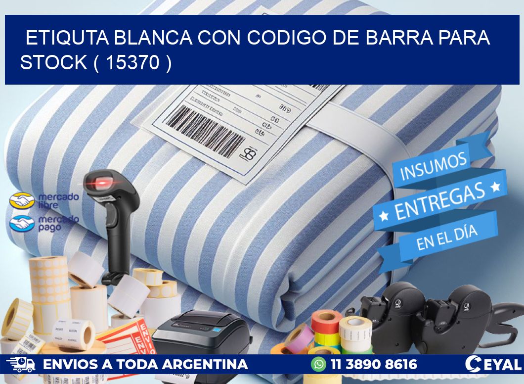 ETIQUTA BLANCA CON CODIGO DE BARRA PARA STOCK ( 15370 )