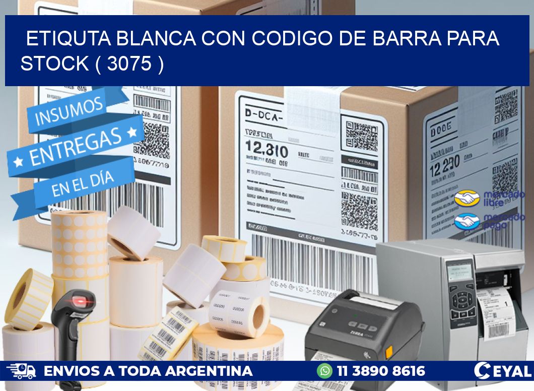 ETIQUTA BLANCA CON CODIGO DE BARRA PARA STOCK ( 3075 )