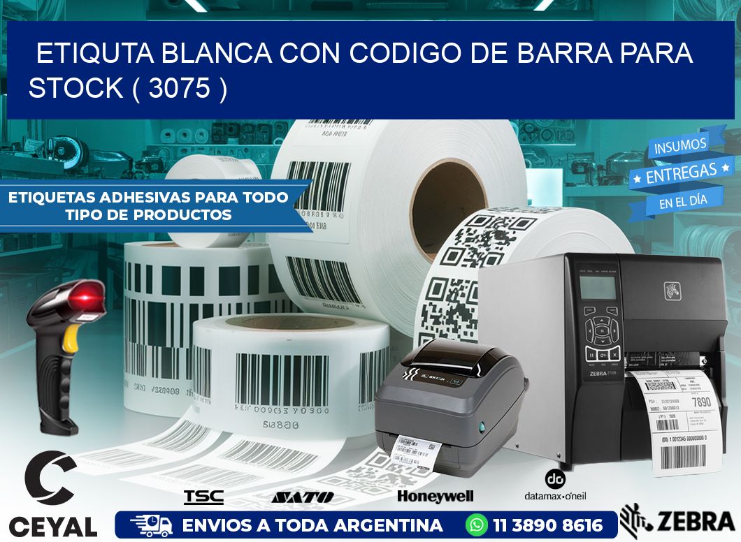 ETIQUTA BLANCA CON CODIGO DE BARRA PARA STOCK ( 3075 )