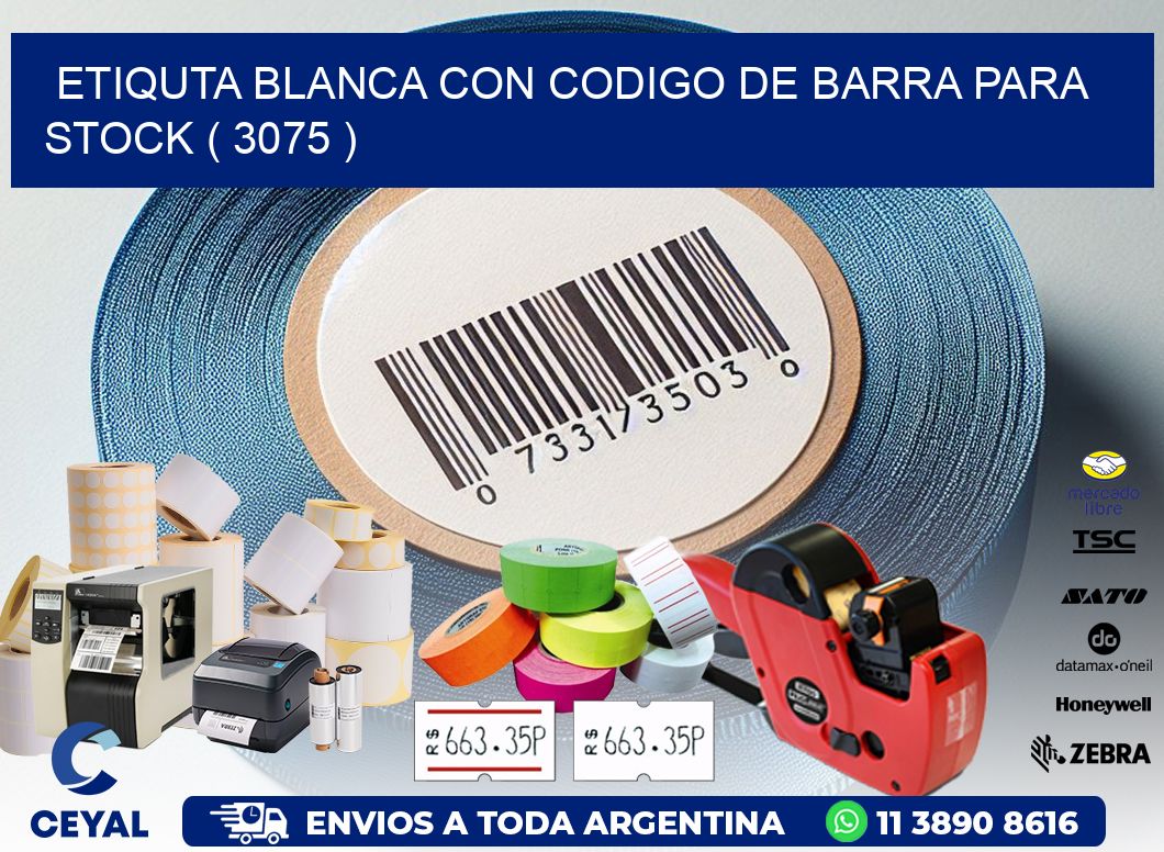 ETIQUTA BLANCA CON CODIGO DE BARRA PARA STOCK ( 3075 )