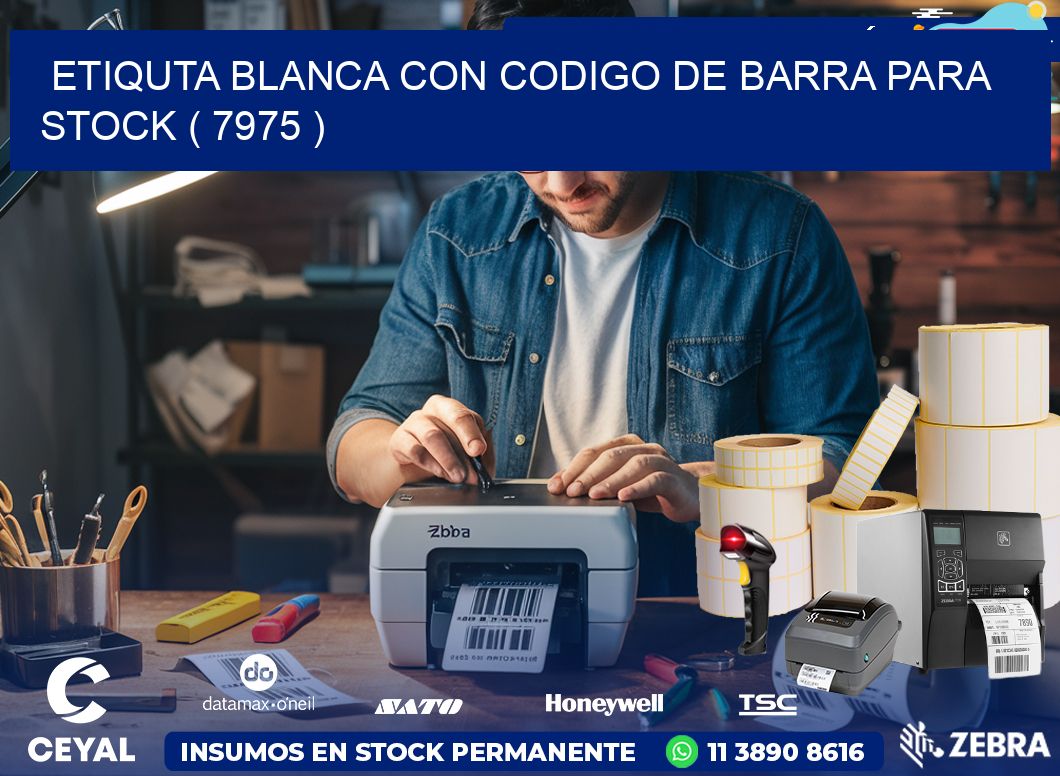 ETIQUTA BLANCA CON CODIGO DE BARRA PARA STOCK ( 7975 )