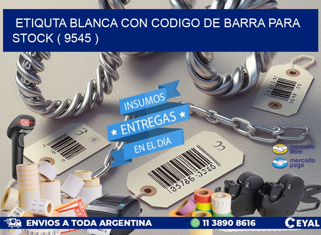 ETIQUTA BLANCA CON CODIGO DE BARRA PARA STOCK ( 9545 )