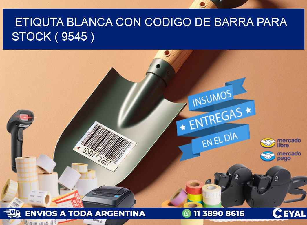 ETIQUTA BLANCA CON CODIGO DE BARRA PARA STOCK ( 9545 )