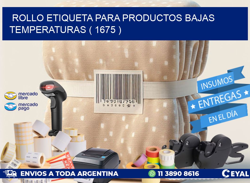 ROLLO ETIQUETA PARA PRODUCTOS BAJAS TEMPERATURAS ( 1675 )