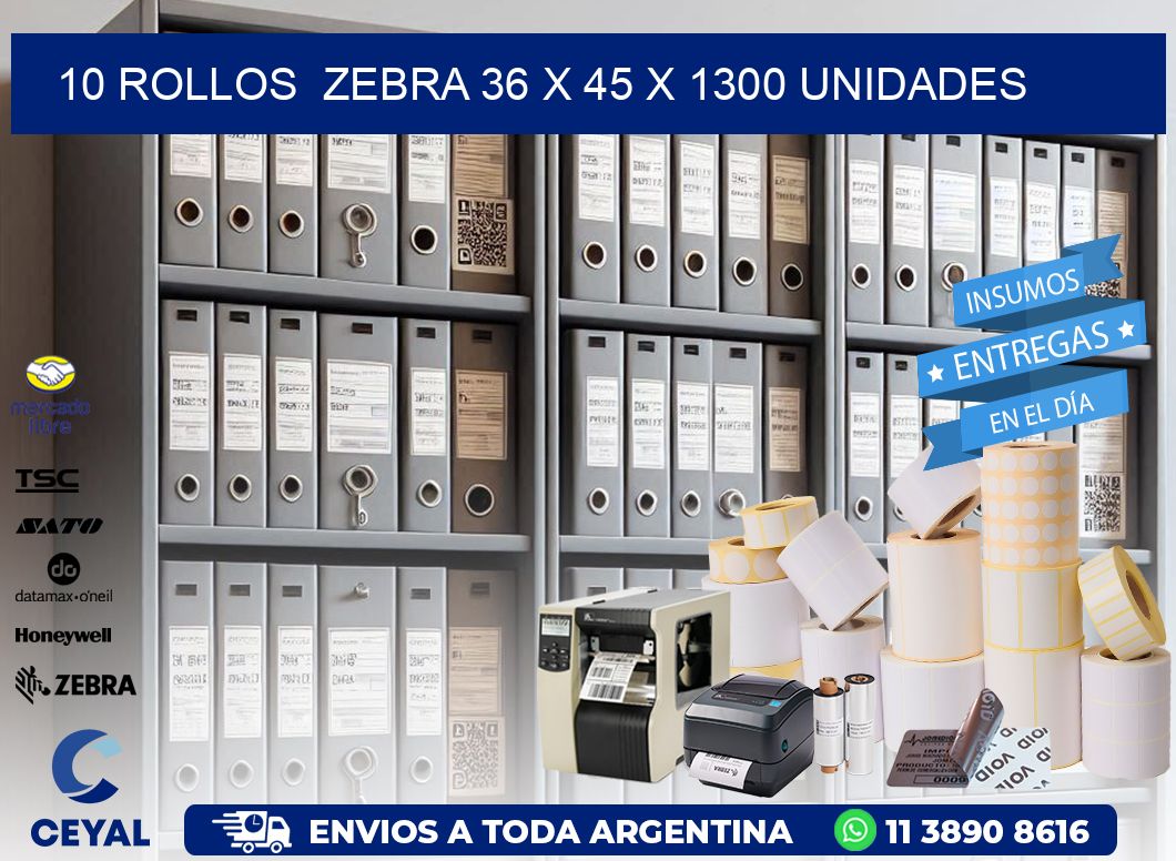 10 ROLLOS  ZEBRA 36 x 45 X 1300 UNIDADES