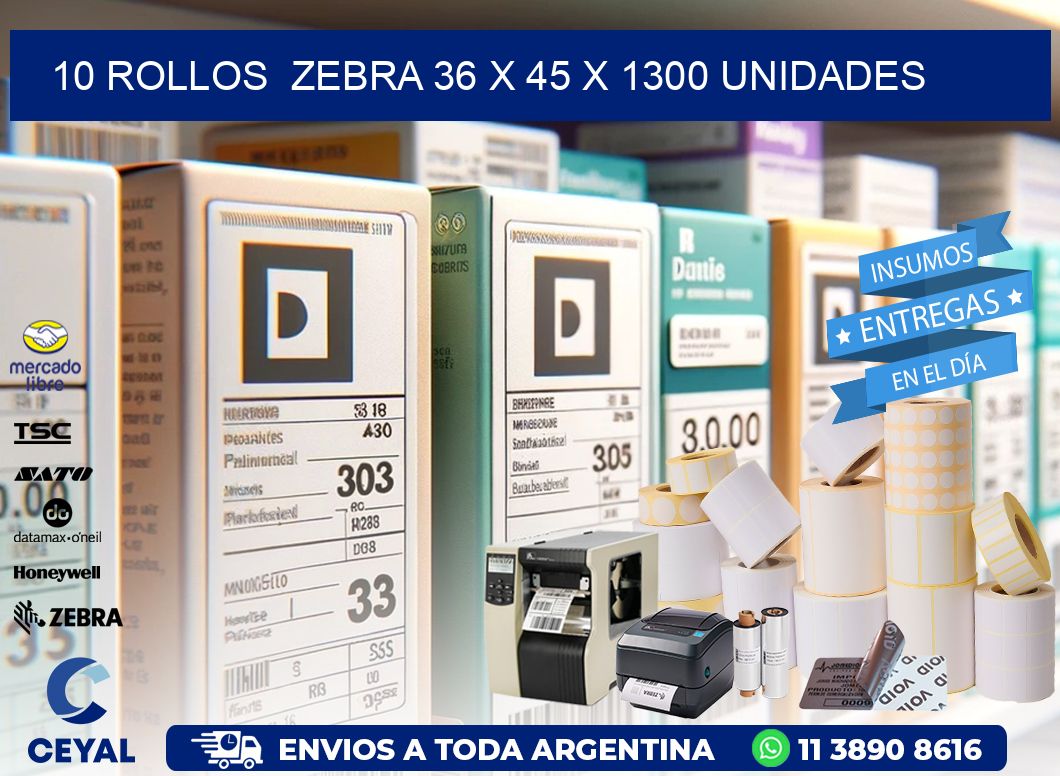 10 ROLLOS  ZEBRA 36 x 45 X 1300 UNIDADES