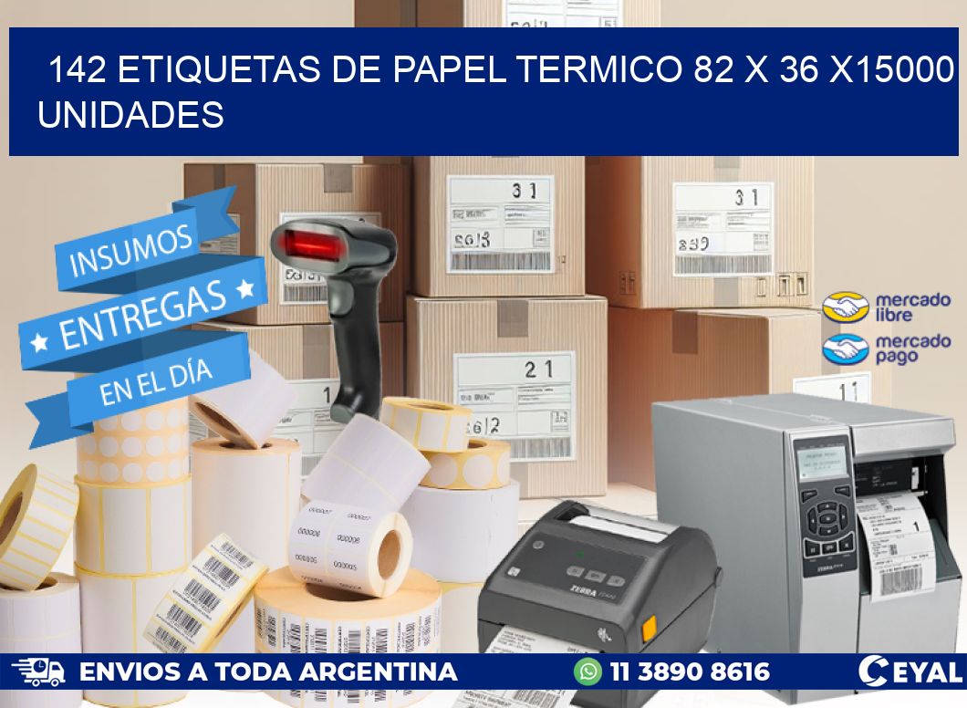 142 ETIQUETAS DE PAPEL TERMICO 82 x 36 X15000 UNIDADES