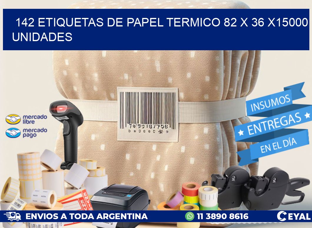 142 ETIQUETAS DE PAPEL TERMICO 82 x 36 X15000 UNIDADES