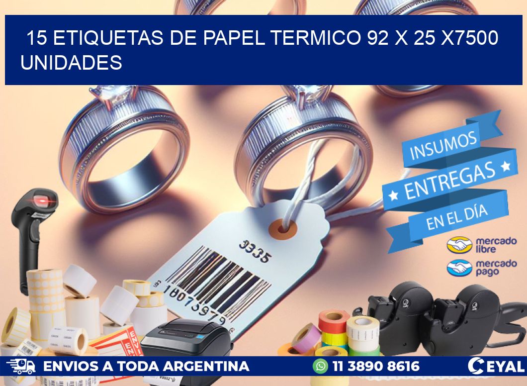 15 ETIQUETAS DE PAPEL TERMICO 92 x 25 X7500 UNIDADES