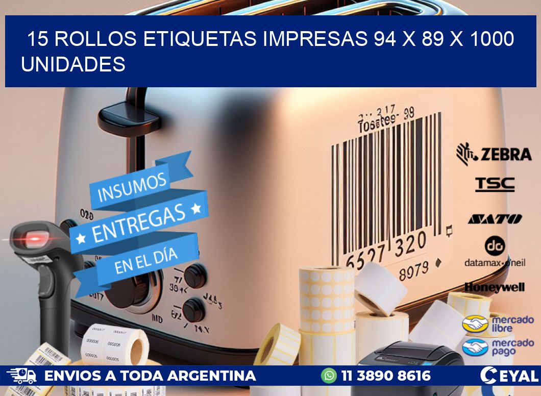 15 ROLLOS ETIQUETAS IMPRESAS 94 x 89 X 1000 UNIDADES