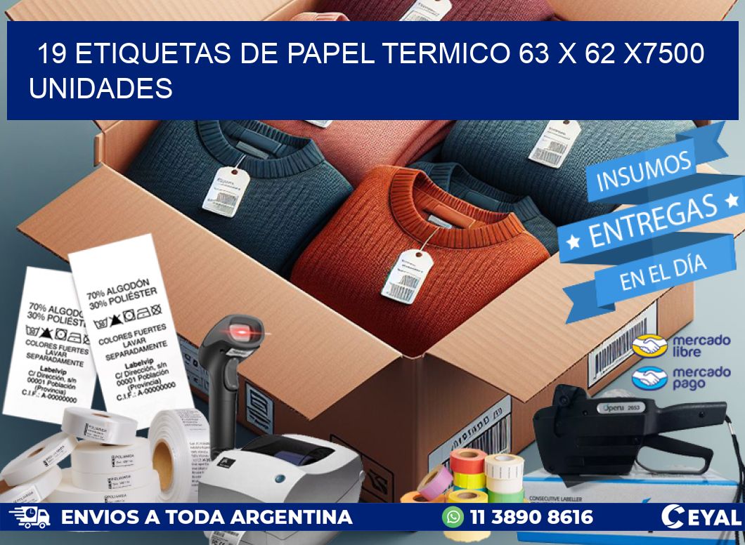 19 ETIQUETAS DE PAPEL TERMICO 63 x 62 X7500 UNIDADES