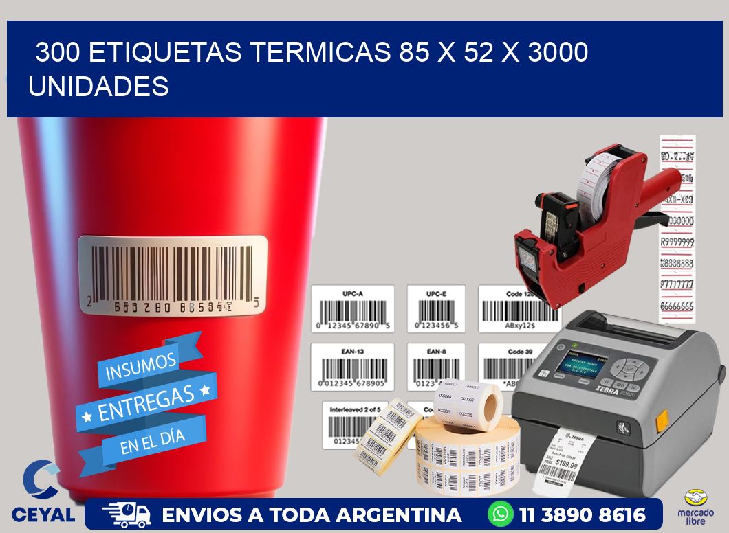 300 ETIQUETAS TERMICAS 85 x 52 X 3000 UNIDADES