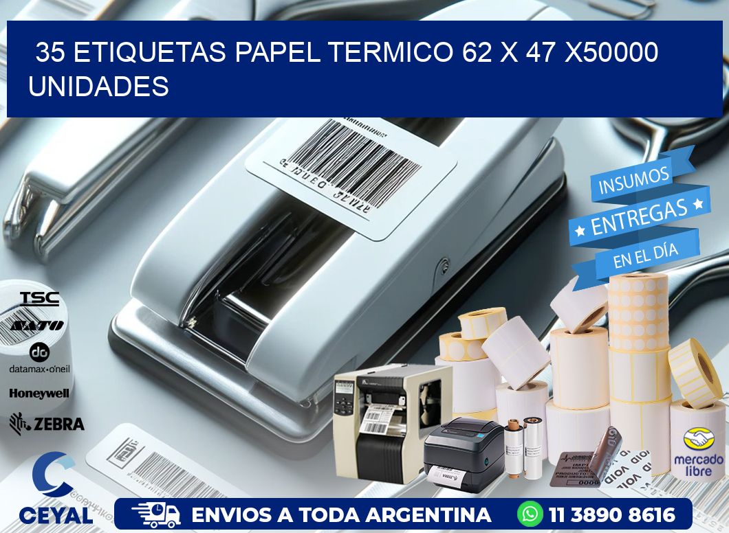 35 ETIQUETAS PAPEL TERMICO 62 x 47 X50000 UNIDADES