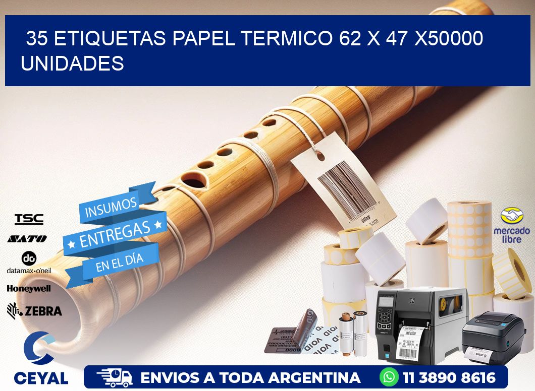 35 ETIQUETAS PAPEL TERMICO 62 x 47 X50000 UNIDADES