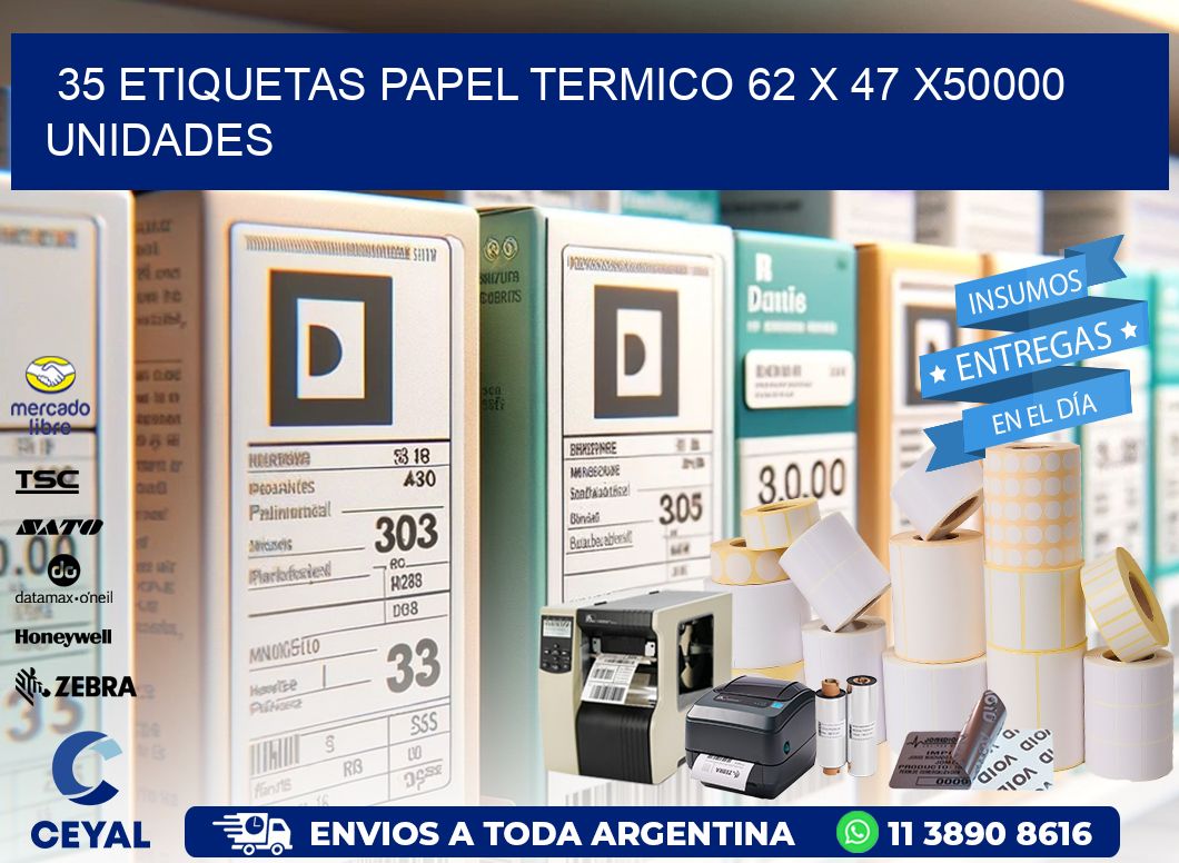 35 ETIQUETAS PAPEL TERMICO 62 x 47 X50000 UNIDADES