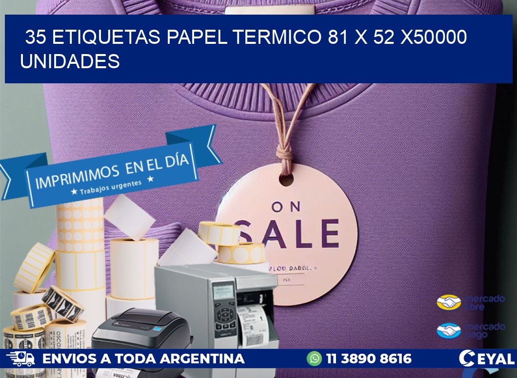 35 ETIQUETAS PAPEL TERMICO 81 x 52 X50000 UNIDADES