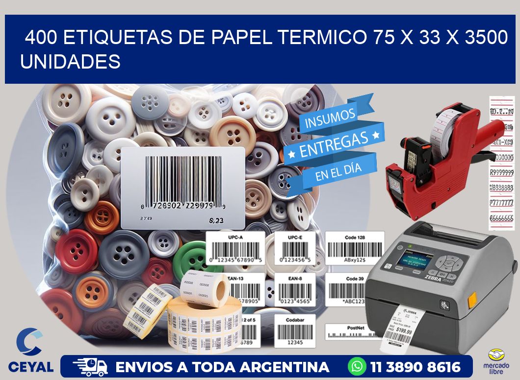 400 ETIQUETAS DE PAPEL TERMICO 75 x 33 X 3500 UNIDADES