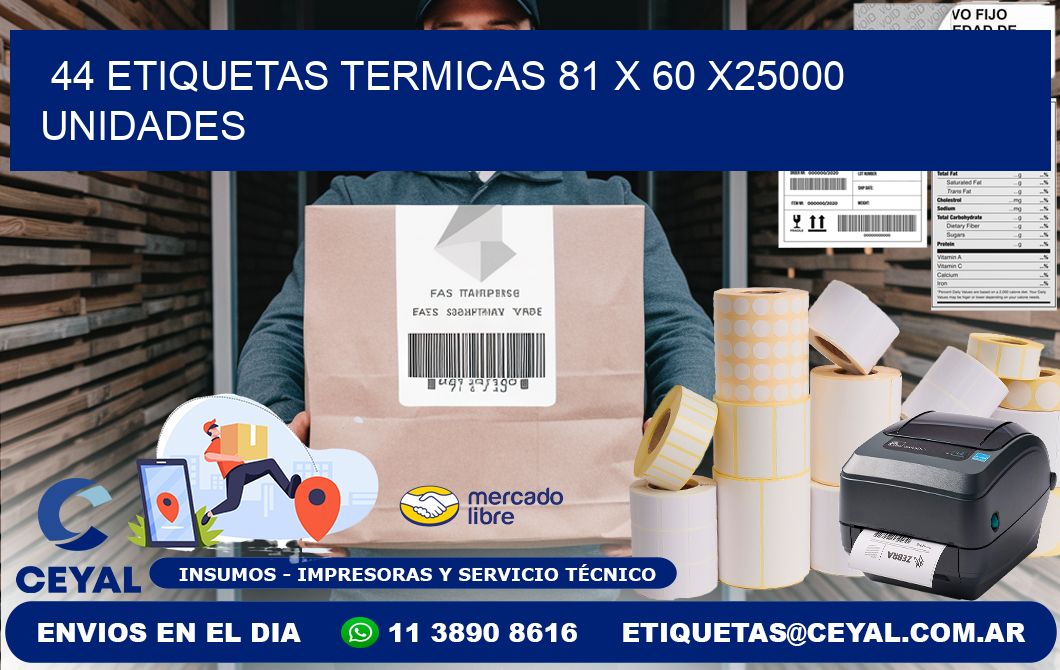 44 ETIQUETAS TERMICAS 81 x 60 X25000 UNIDADES