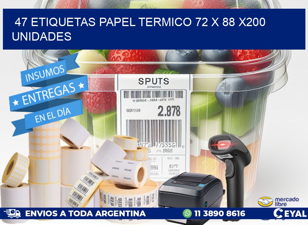 47 ETIQUETAS PAPEL TERMICO 72 x 88 x200 UNIDADES