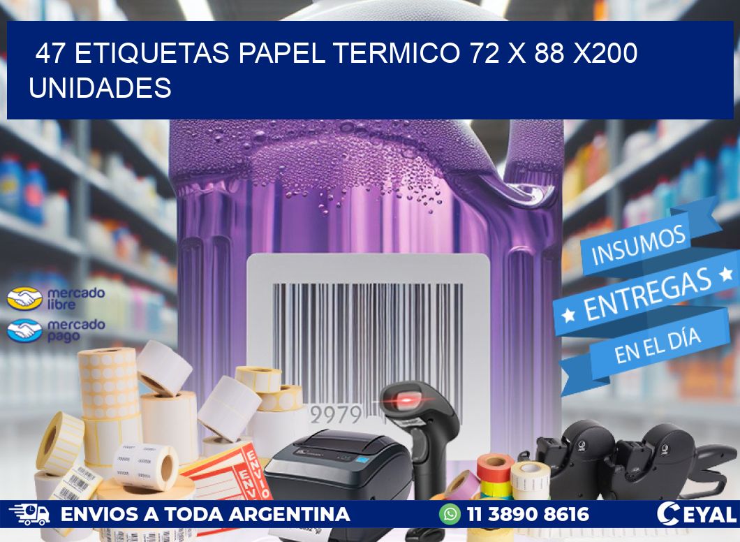 47 ETIQUETAS PAPEL TERMICO 72 x 88 x200 UNIDADES