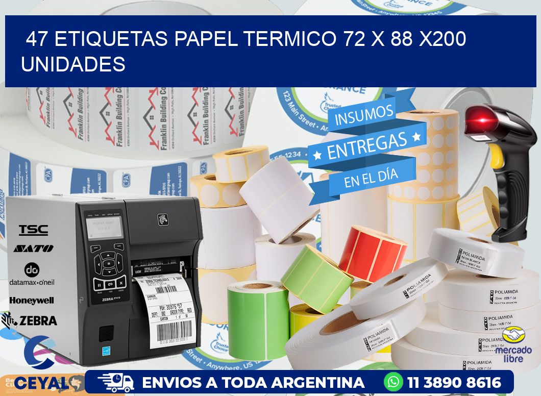 47 ETIQUETAS PAPEL TERMICO 72 x 88 x200 UNIDADES