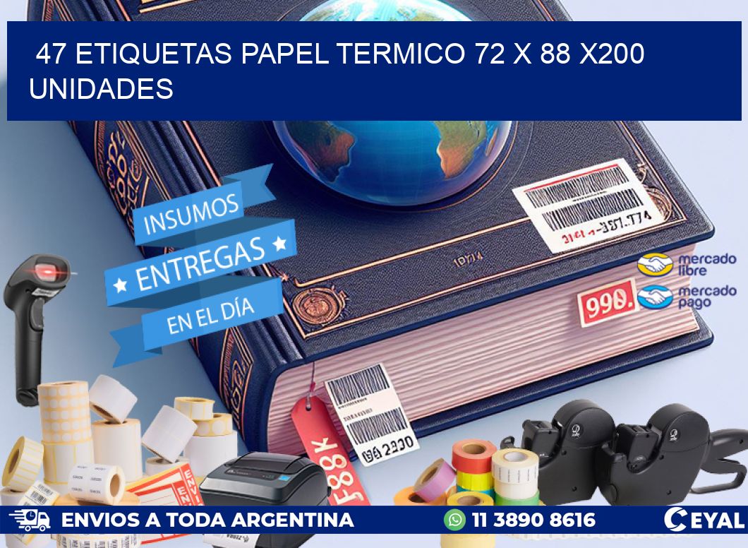 47 ETIQUETAS PAPEL TERMICO 72 x 88 x200 UNIDADES