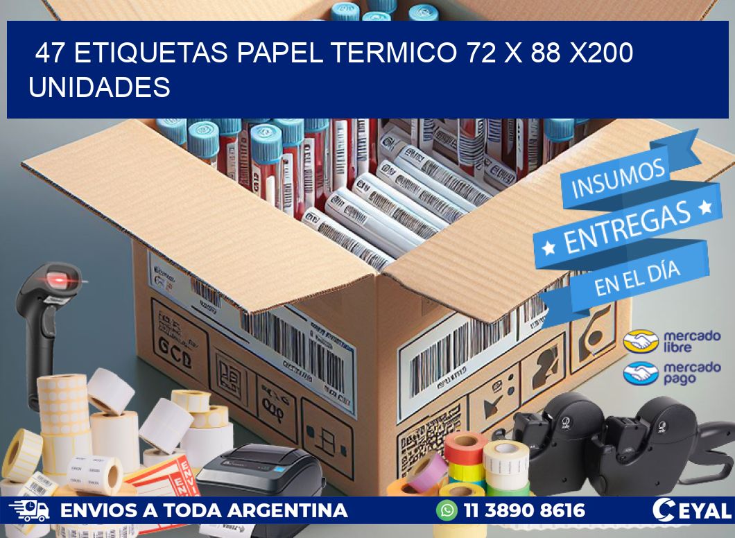 47 ETIQUETAS PAPEL TERMICO 72 x 88 x200 UNIDADES