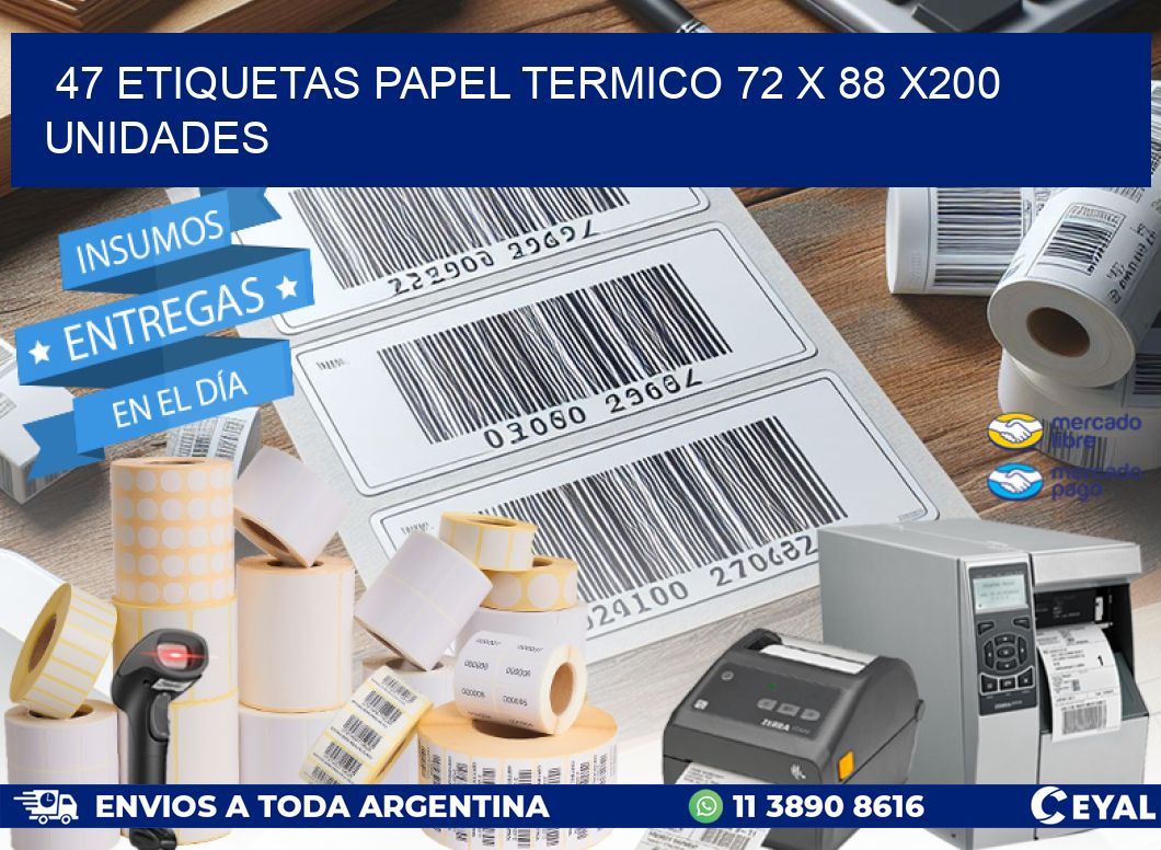 47 ETIQUETAS PAPEL TERMICO 72 x 88 x200 UNIDADES