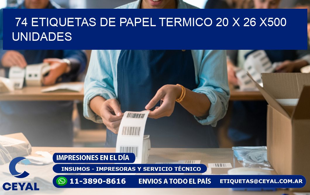 74 ETIQUETAS DE PAPEL TERMICO 20 x 26 x500 UNIDADES